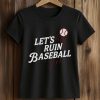 Dodgers Let’s Ruin Baseball Shirt 5 Dodgers Let’s Ruin Baseball Shirt