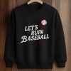 Dodgers Let’s Ruin Baseball Shirt 6 Dodgers Let’s Ruin Baseball Shirt