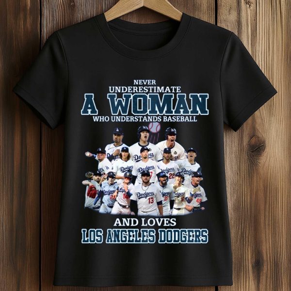 Dodgers Never Underestimate A Woman Who Understands Baseball Shirt