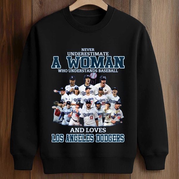 Dodgers Never Underestimate A Woman Who Understands Baseball Shirt