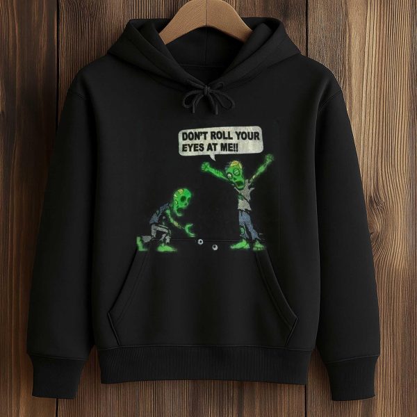 Don't Roll Your Eyes At Me Shirt