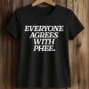 Everyone Agrees With Phee T Shirt