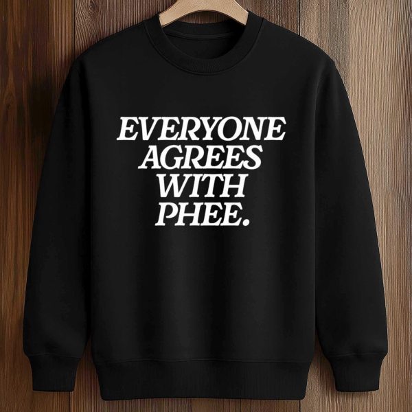 Everyone Agrees With Phee T Shirt