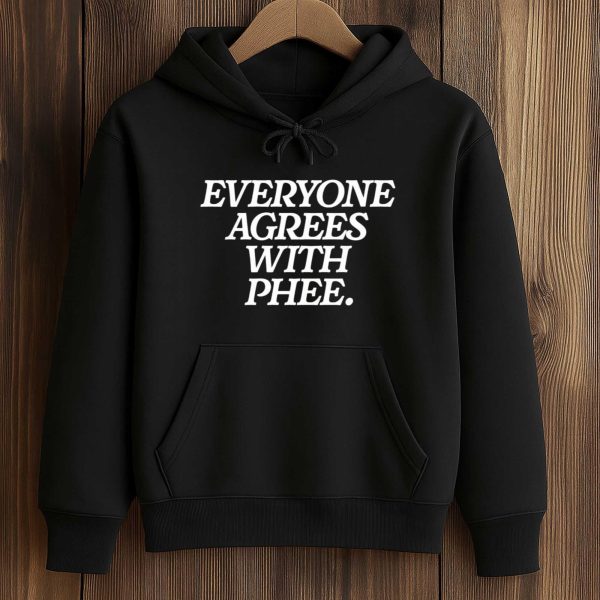 Everyone Agrees With Phee T Shirt