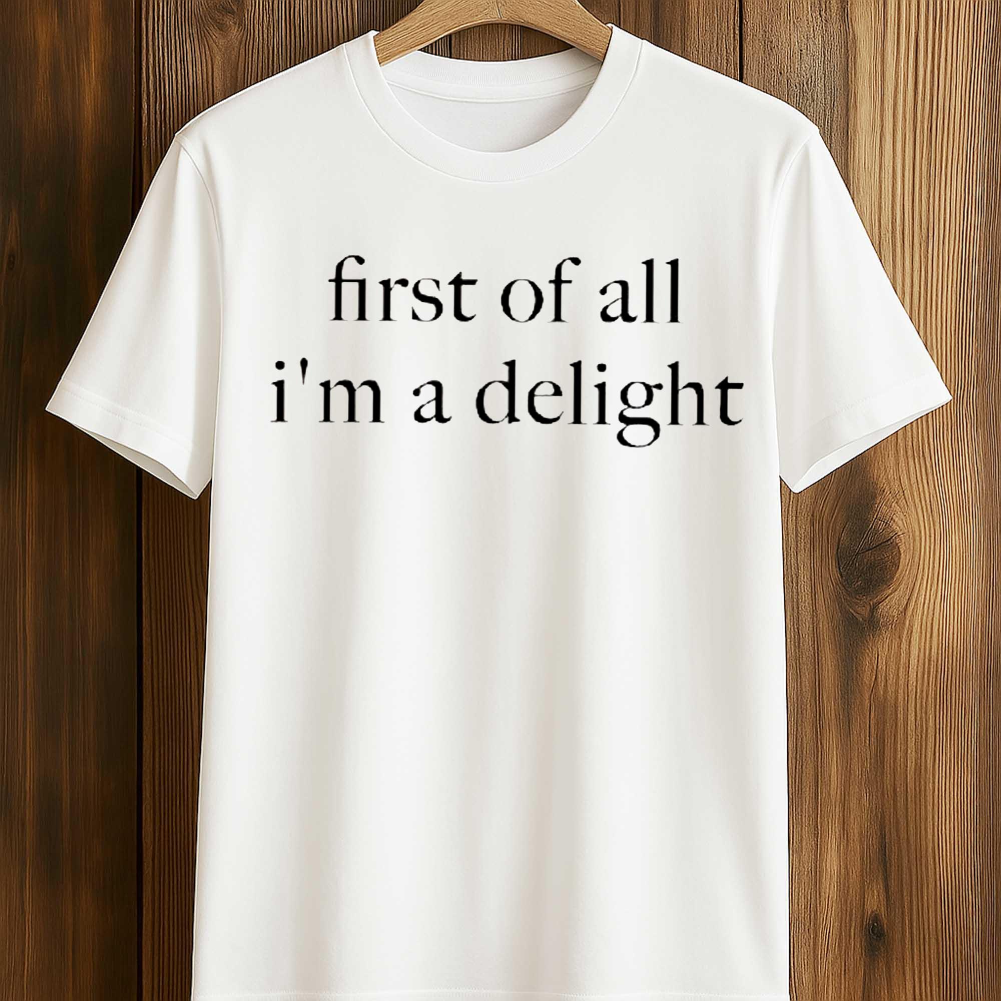 First of All I'm a Delight Shirt First of All I'm a Delight Shirt