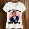 George Santos Serving Cunt Not Time Shirt
