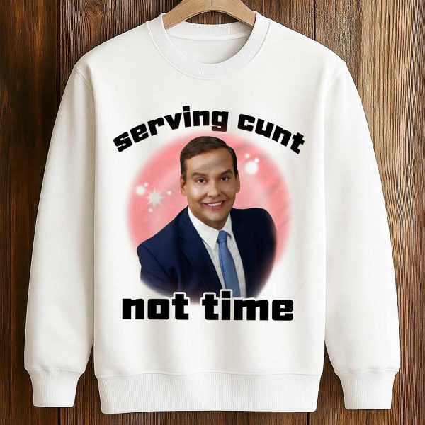 George Santos Serving Cunt Not Time Shirt