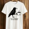 Hello Darkness My Old Friend Crow Coffee Shirt 8 Hello Darkness My Old Friend Crow Coffee Shirt 1