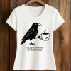Hello Darkness My Old Friend Crow Coffee Shirt 5 Hello Darkness My Old Friend Crow Coffee Shirt 2
