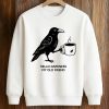 Hello Darkness My Old Friend Crow Coffee Shirt 6 Hello Darkness My Old Friend Crow Coffee Shirt 3