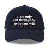 I Am Only Ran Through By My Loving Wife Hat