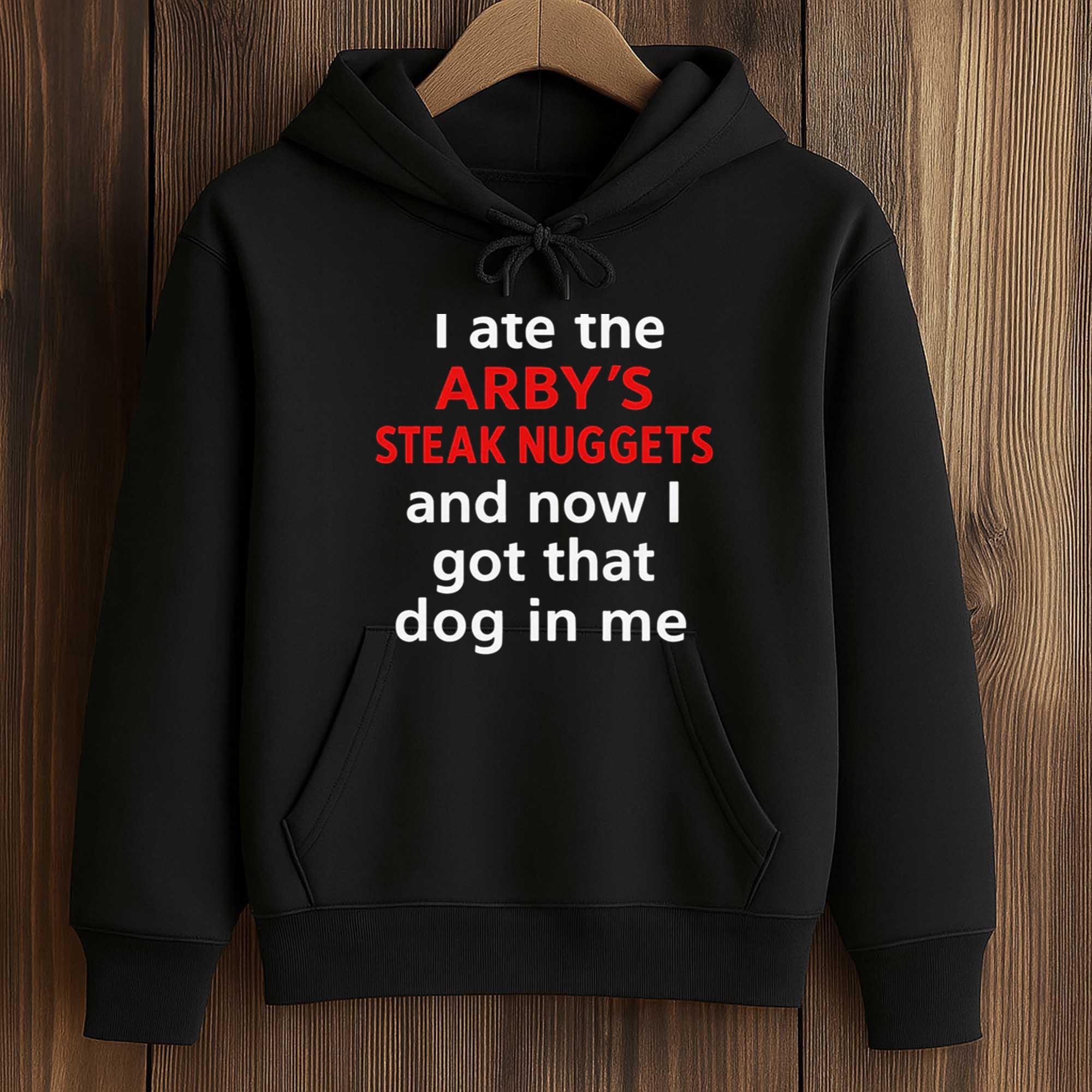 I Ate The Arby's Steak Nuggets And Now I Got That Dog In Me Shirt 4 I Ate The Arby's Steak Nuggets And Now I Got That Dog In Me Shirt