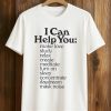 I Can Help You Shirt