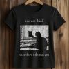 I Do Not Think Therefore I Do Not Am Cat Shirt