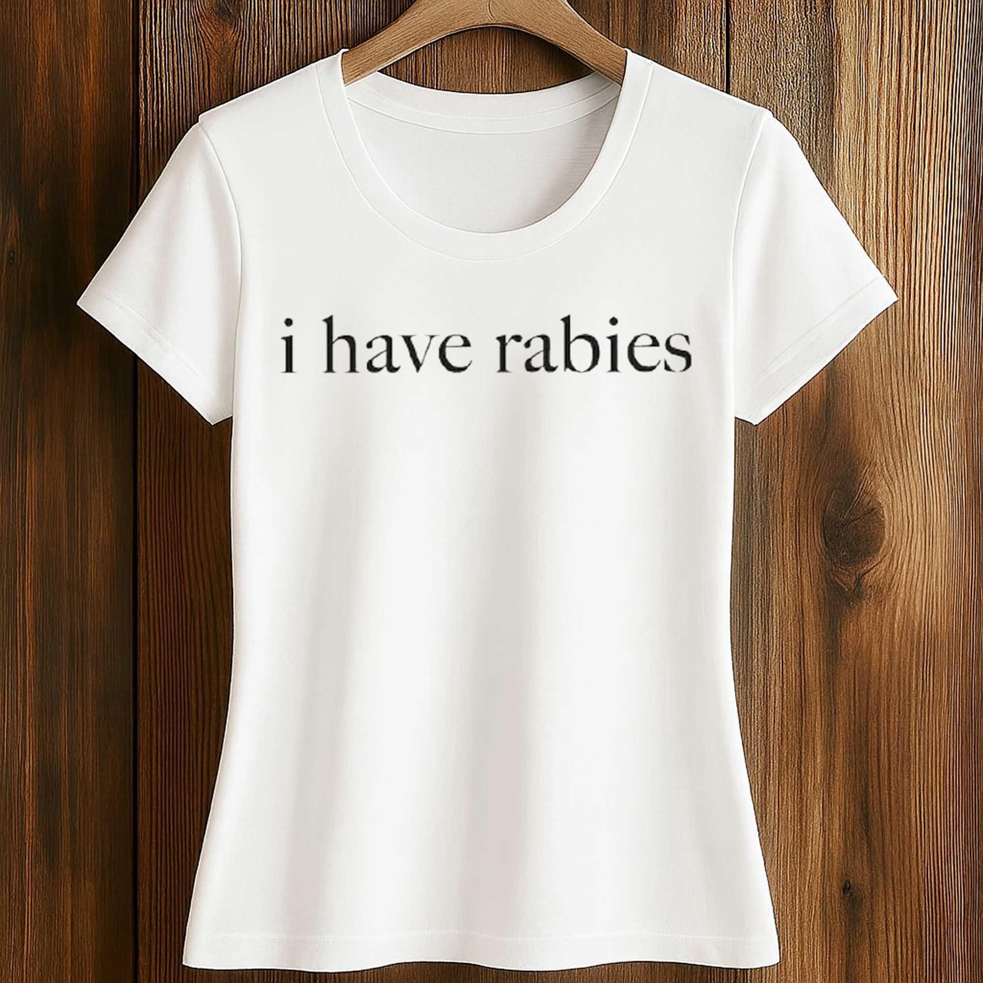 I Have Rabies Shirt 2 I Have Rabies Shirt