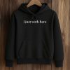 I Just Work Here Shirt 7 I Just Work Here Shirt 4