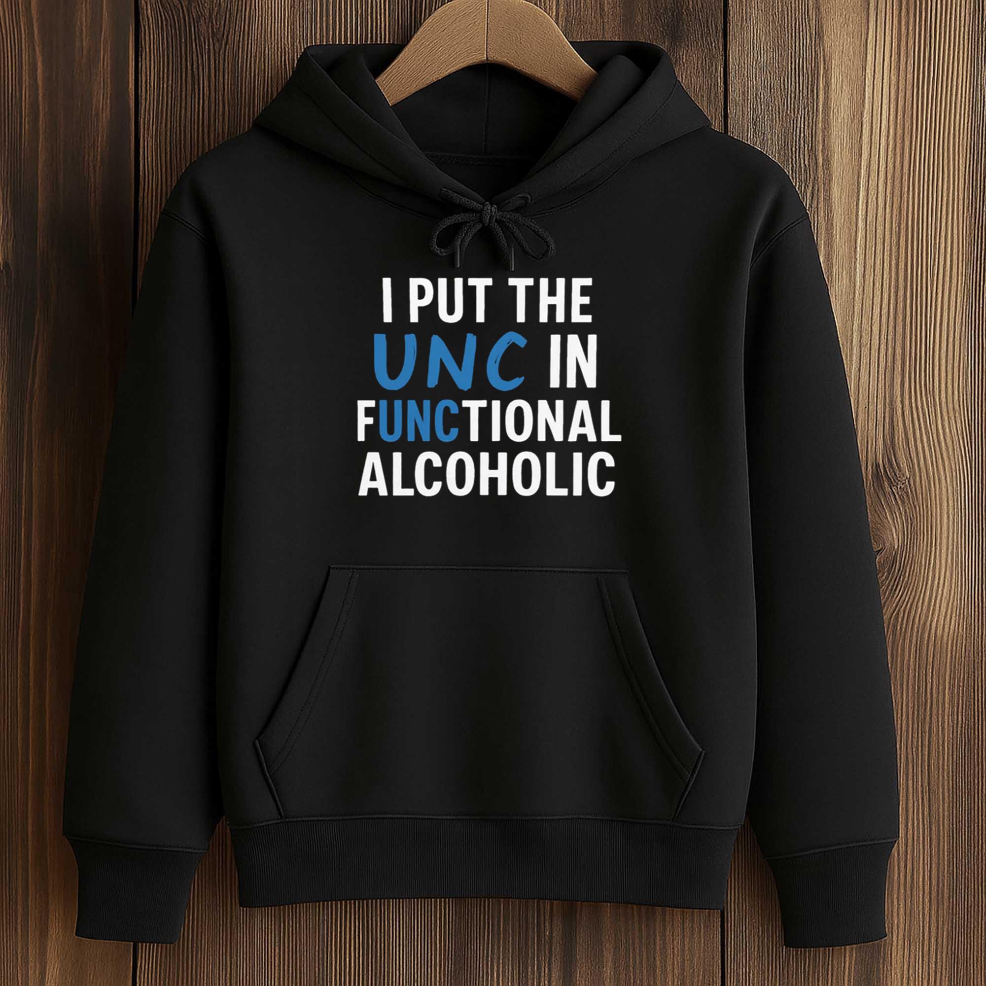I Put The UNC In Functional Alcoholic Shirt 4 I Put The UNC In Functional Alcoholic Shirt