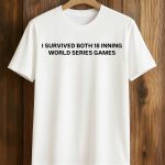 I Survived Both 18 Inning World Series Games Shirt