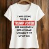 I Was Going To Be A Trump Voter For Halloween Shirt
