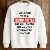 I Was Going To Be A Trump Voter For Halloween Shirt