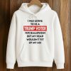 I Was Going To Be A Trump Voter For Halloween Shirt