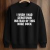 I Wish I Had Serotonin Instead Of This Huge Cock Shirt