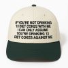 If You're Not Drinking 13 Diet Cokes With Me I Can Only Assume You're Drinking 13 Diet Cokes Against Me Hat (1)