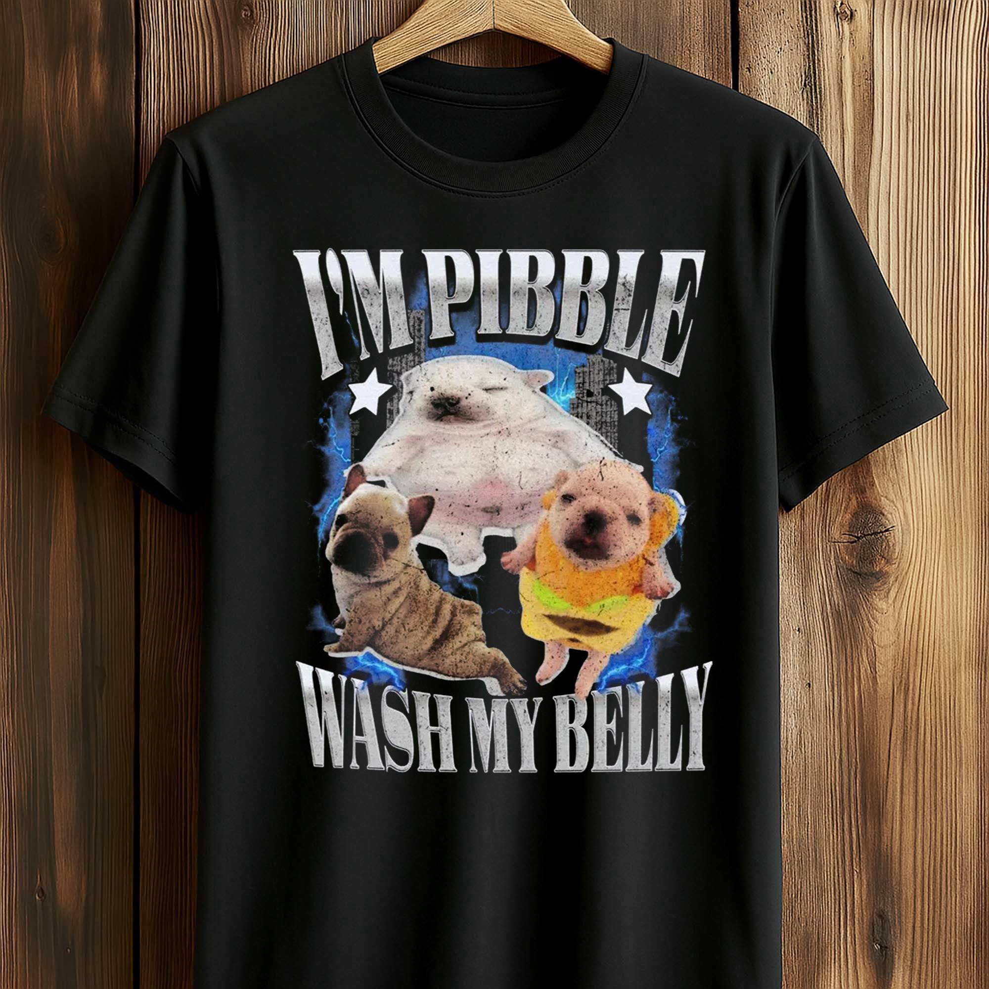 I'm Pibble Wash Me Belly Shirt 1 I'm Pibble Wash Me Belly Shirt