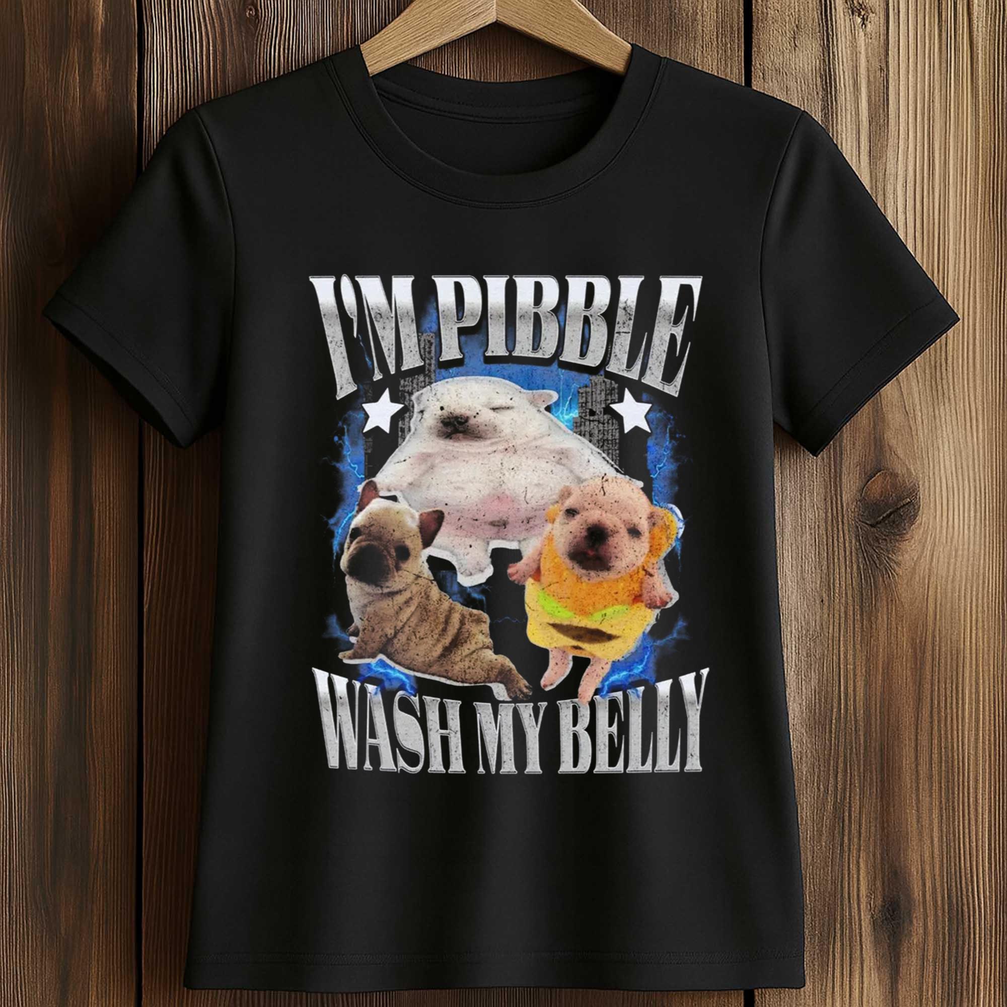 I'm Pibble Wash Me Belly Shirt 2 I'm Pibble Wash Me Belly Shirt
