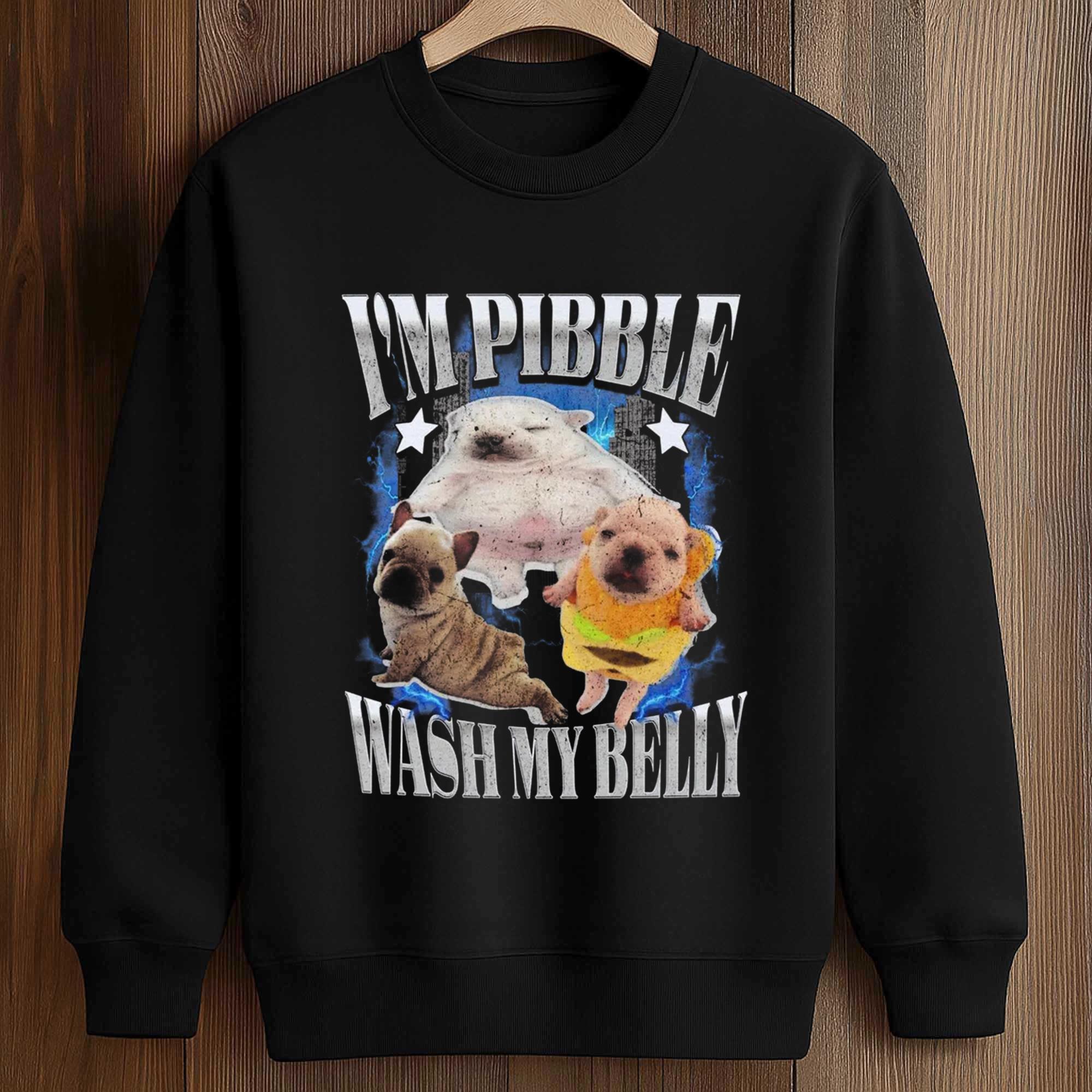I'm Pibble Wash Me Belly Shirt 3 I'm Pibble Wash Me Belly Shirt