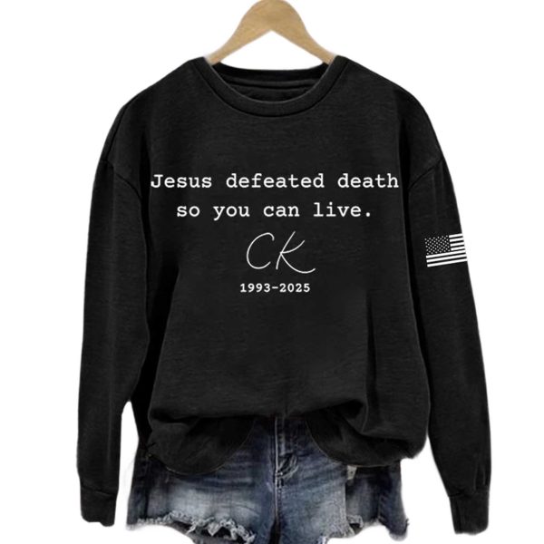 Jesus Defeated Death So You Can Live Charlie Kirk 1993 2025 Sweatshirt
