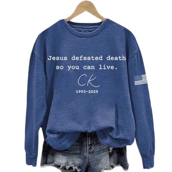 Jesus Defeated Death So You Can Live Charlie Kirk 1993 2025 Sweatshirt