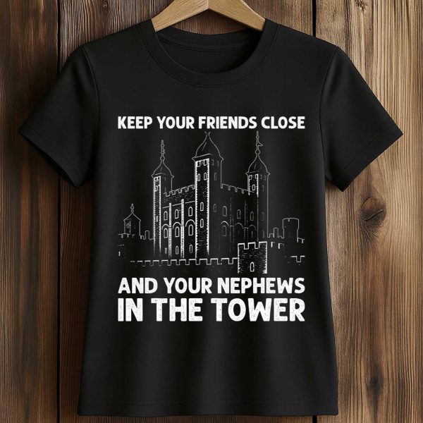 Keep Your Friends Close And Your Nephews In The Tower Shirt