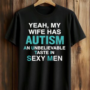 Yeah, My Wife Has Autism Shirt