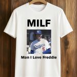 MILF Man I Love Freddie Freeman Shirt