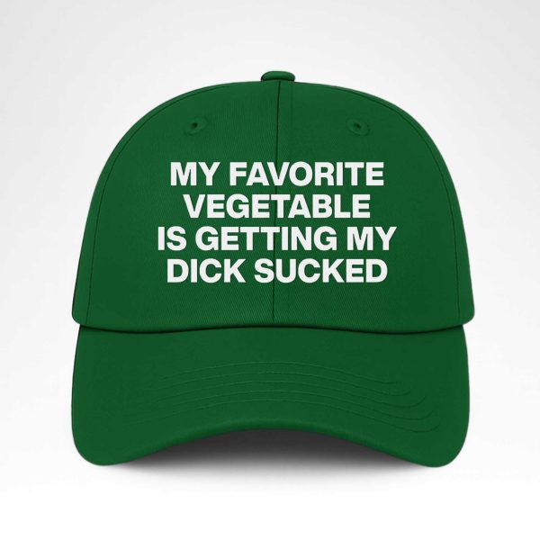 My Favorite Vegetable Is Getting My Dick Sucked Hat