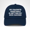 My Favorite Vegetable Is Getting My Dick Sucked Hat