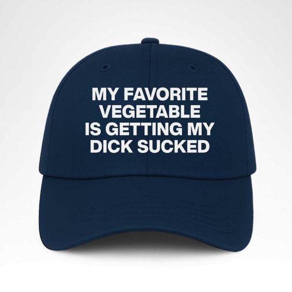 My Favorite Vegetable Is Getting My Dick Sucked Hat