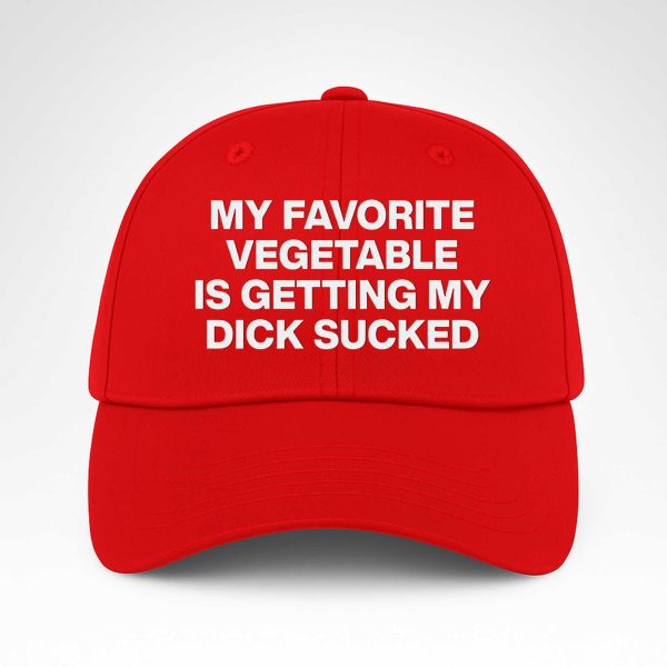 My Favorite Vegetable Is Getting My Dick Sucked Hat