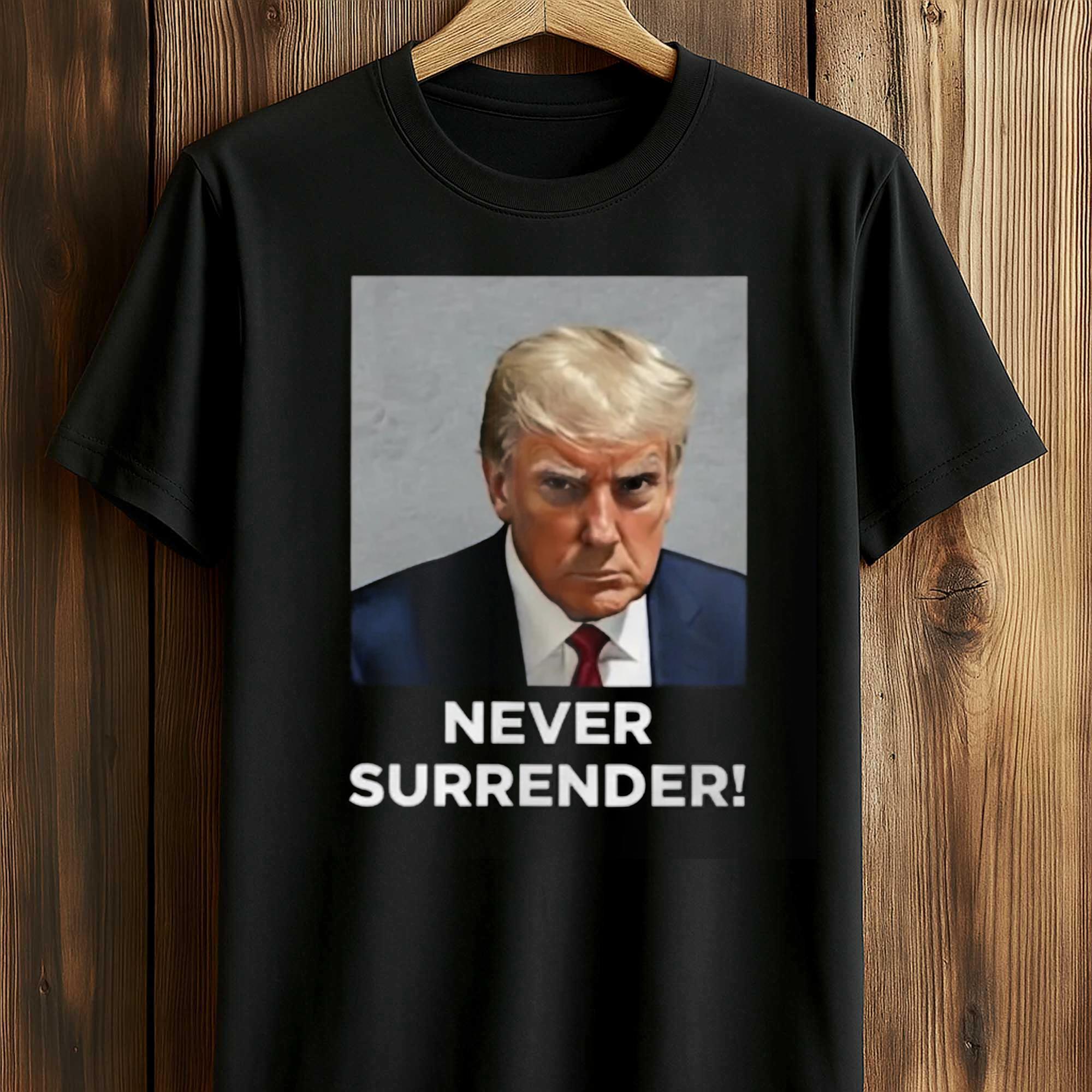 Never Surrender Trump Shirt Never Surrender Trump Shirt