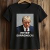 Never Surrender Trump Shirt