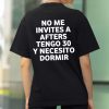 No Me Invites A Afters Tengo 30 Y Necesito Dormir Shirt