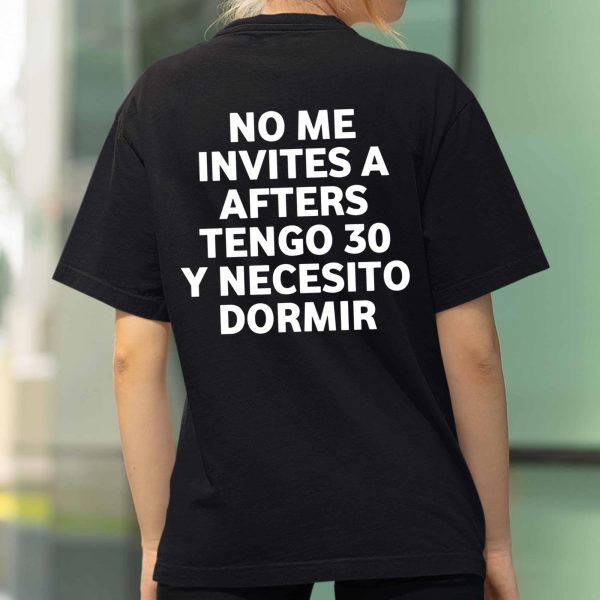 No Me Invites A Afters Tengo 30 Y Necesito Dormir Shirt