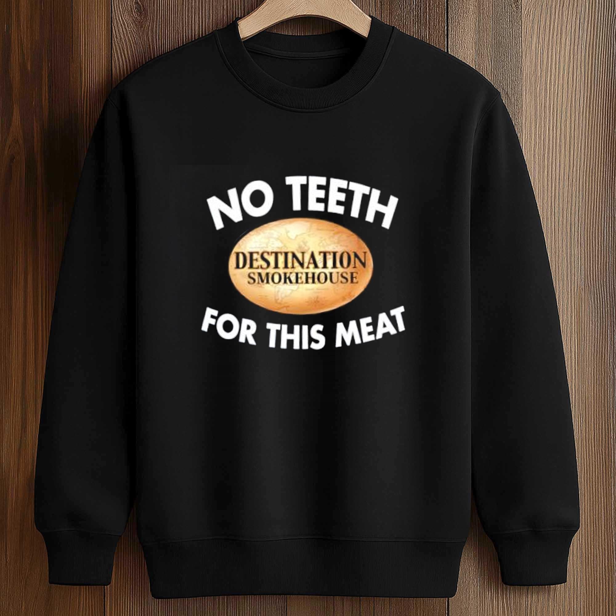 No Teeth Destination Smokehouse For This Meat T-Shirt 3 No Teeth Destination Smokehouse For This Meat T Shirt