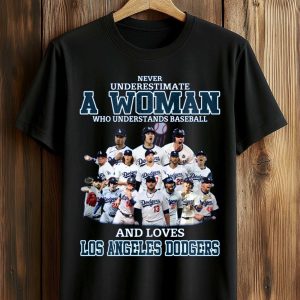 Dodgers Never Underestimate A Woman Who Understands Baseball Shirt