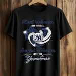 Real Women Love Baseball Smart Women Love The Yankees Shirt