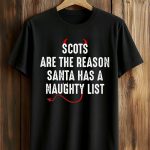 Scots Are The Reason Santa Naughty List Shirt