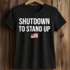 Shutdown To Stand Up America Shirt