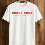 Sorry Girls I'm In Love With My Wife Shirt