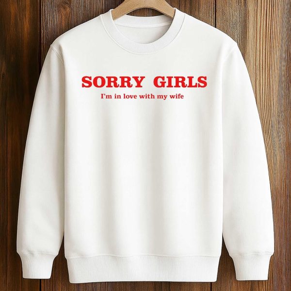 Sorry Girls I'm In Love With My Wife Shirt